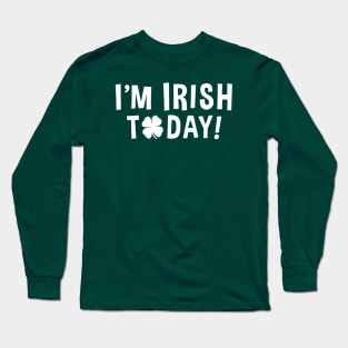 "I'm Irish Today!" (with shamrock) Long Sleeve T-Shirt